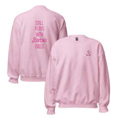 Barbie Still Plays with Barbie Dolls Pink Sweatshirt