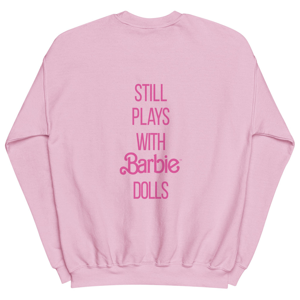 Barbie Still Plays with Barbie Dolls Pink Sweatshirt