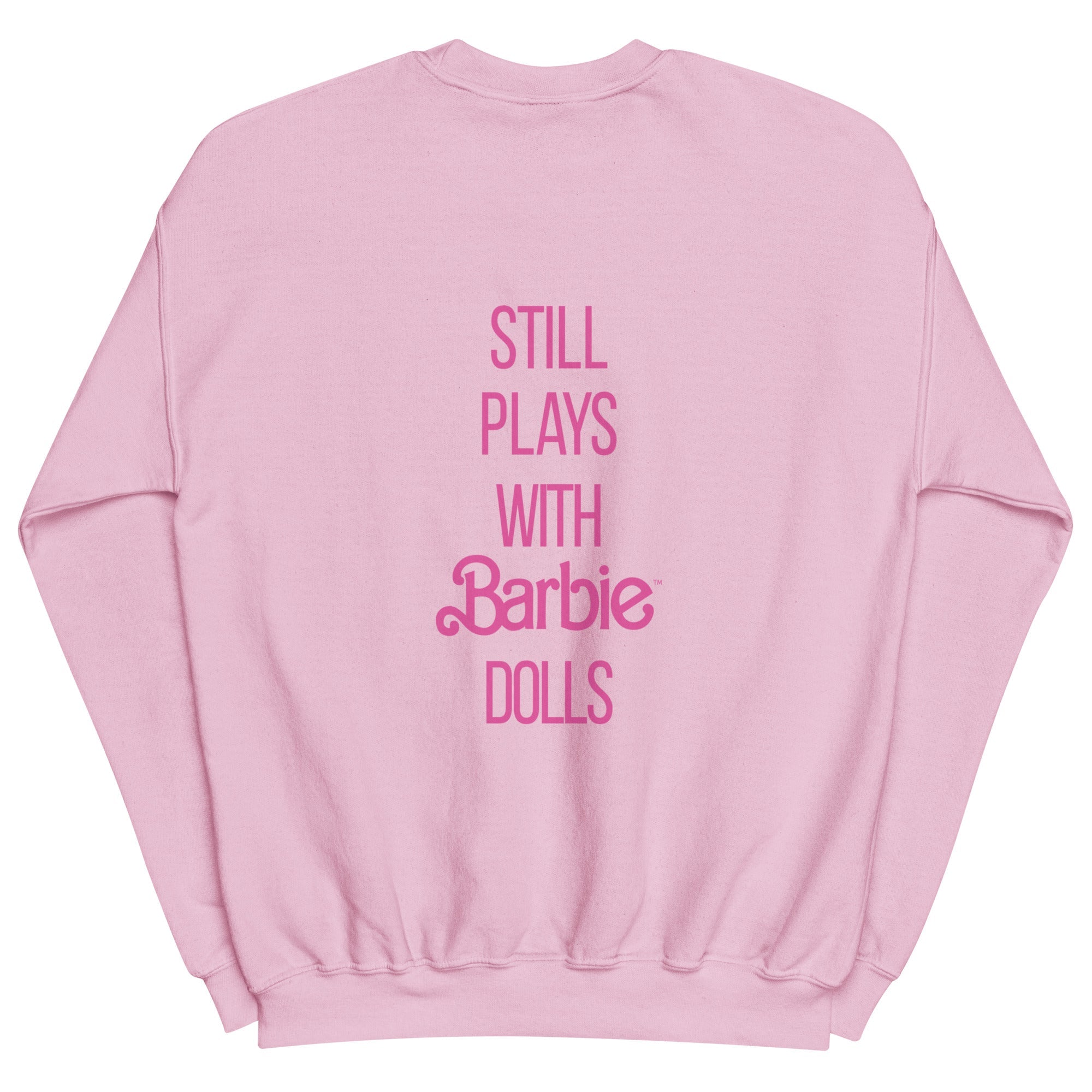 Barbie Still Plays with Barbie Dolls Pink Sweatshirt