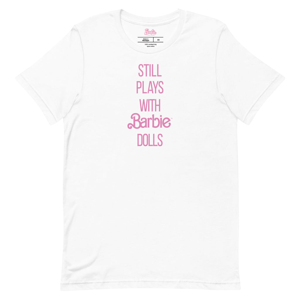 Barbie Still Plays with Barbie Dolls White T-Shirt