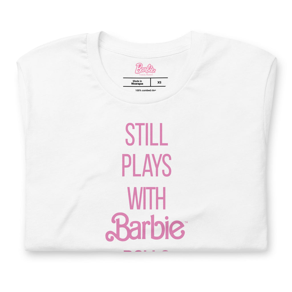 Barbie Still Plays with Barbie Dolls White T-Shirt