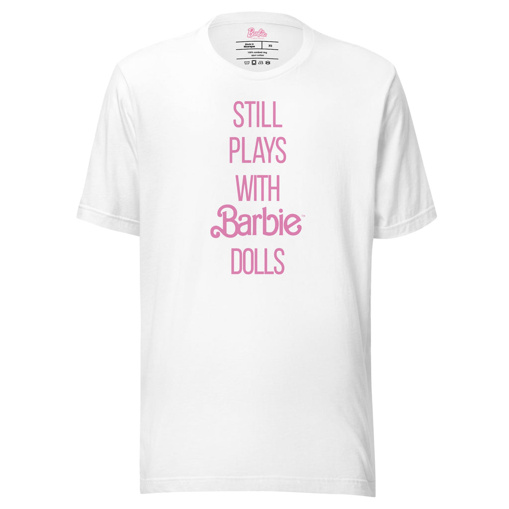 Barbie Still Plays with Barbie Dolls White T-Shirt